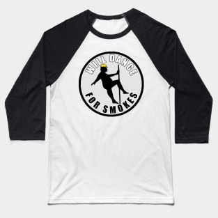 Will Dance For Smokes Baseball T-Shirt